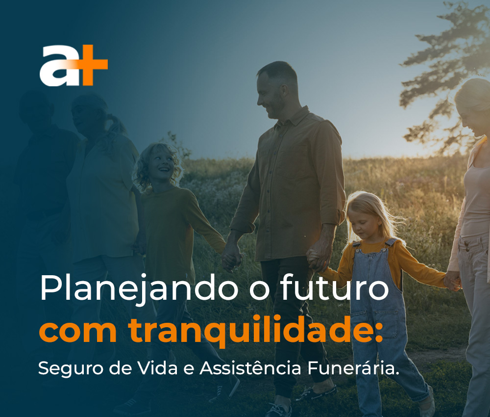Planejando o futuro com tranquilidade: Seguro de Vida e Assistência Funeral